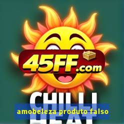 amobeleza produto falso